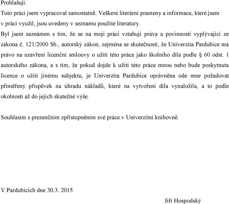 , autorský zákon, zejména se skutečností, že Univerzita Pardubice má právo na uzavření licenční smlouvy o užití této práce jako školního díla podle 60 odst.