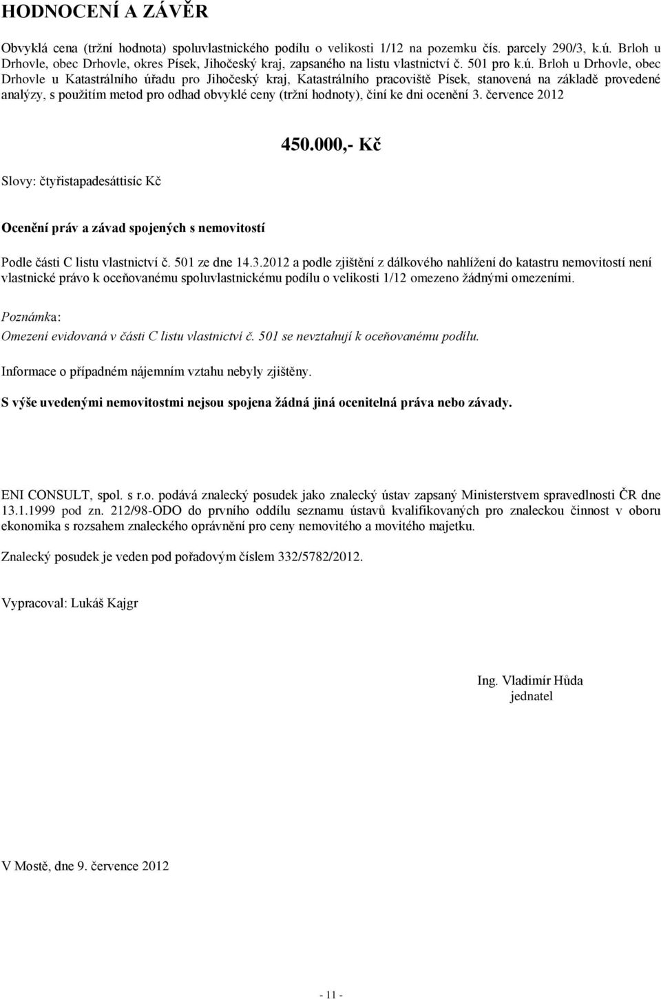 Brloh u Drhovle, obec Drhovle u Katastrálního úřadu pro Jihočeský kraj, Katastrálního pracoviště Písek, stanovená na základě provedené analýzy, s použitím metod pro odhad obvyklé ceny (tržní