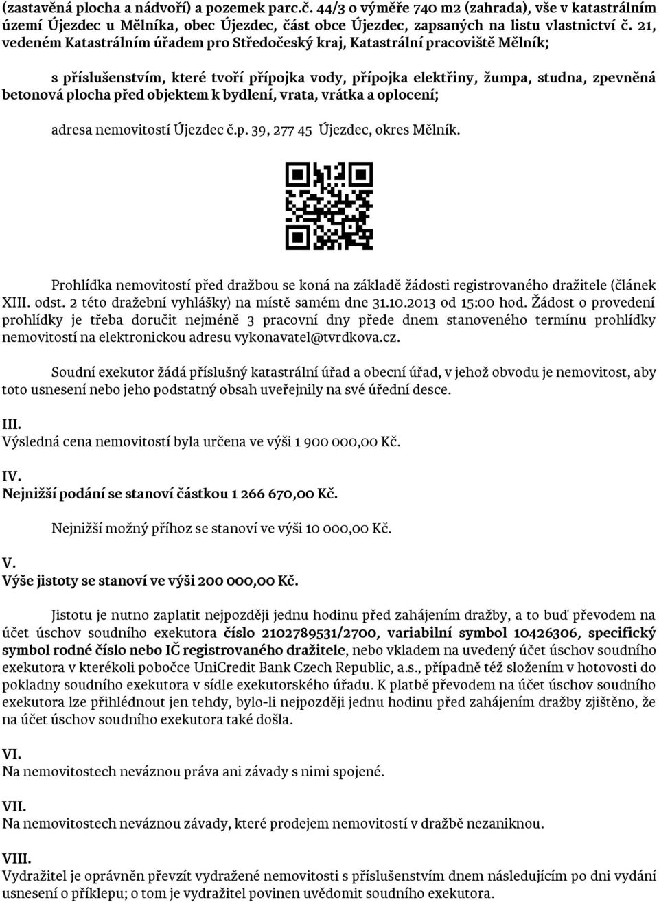 objektem k bydlení, vrata, vrátka a oplocení; adresa nemovitostí Újezdec č.p. 39, 277 45 Újezdec, okres Mělník.