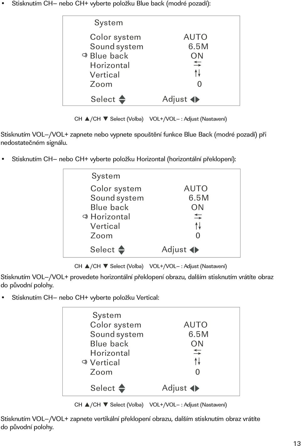 Stisknutím CH nebo CH+ vyberte položku Horizontal (horizontální překlopení): System Color system AUTO Sound system 6.