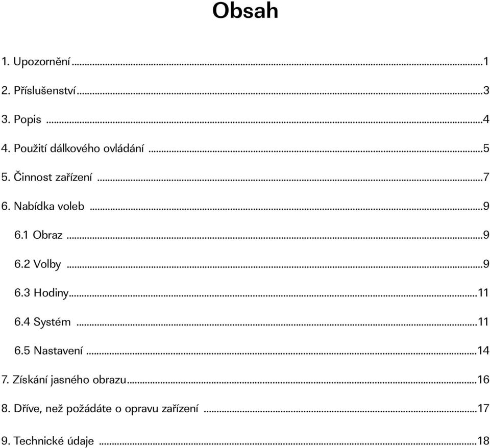 1 Obraz...9 6.2 Volby...9 6.3 Hodiny...11 6.4 Systém...11 6.5 Nastavení...14 7.