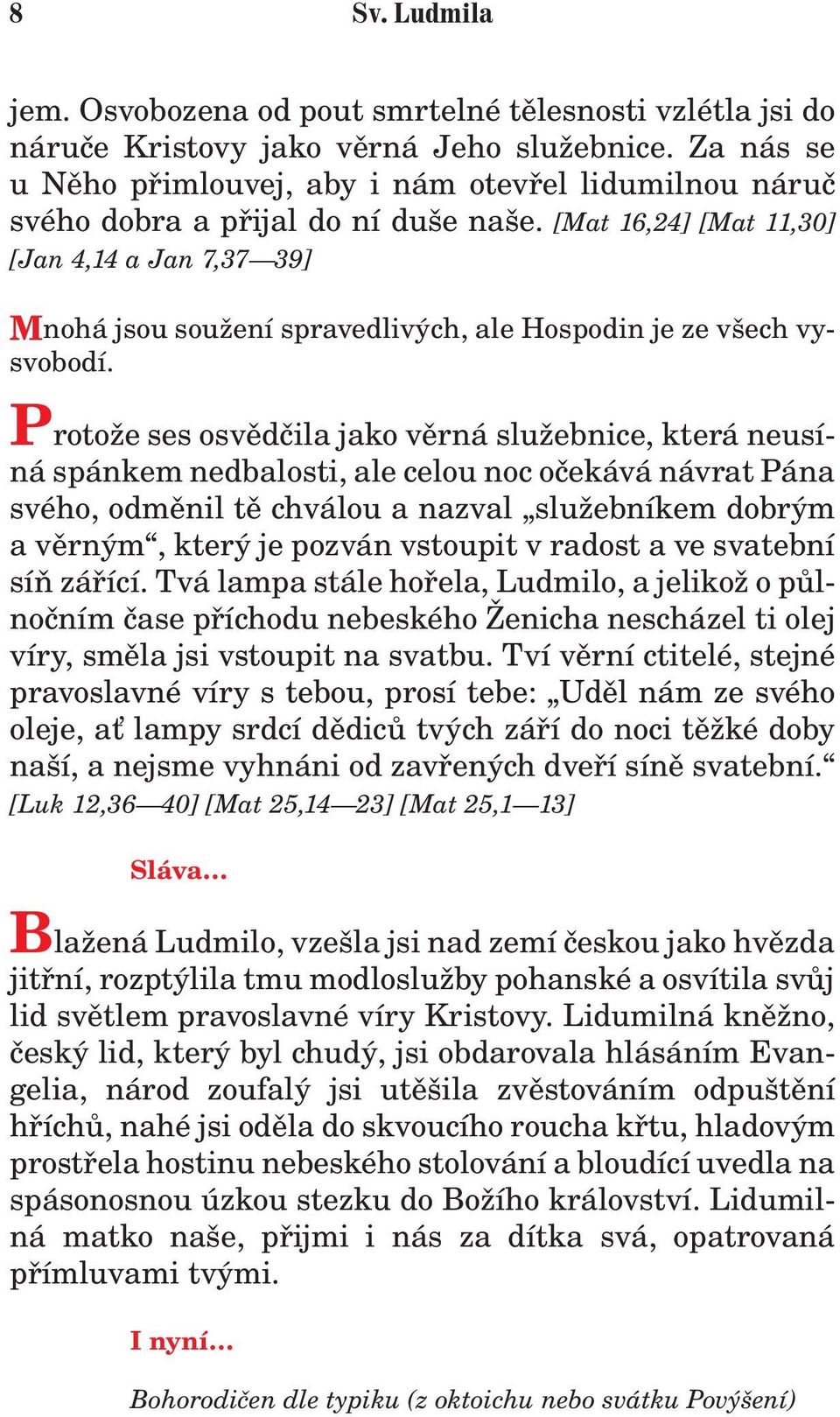 [Mat 16,24] [Mat 11,30] [Jan 4,14 a Jan 7,37 39] Mnohá jsou sou ení spravedlivých, ale Hospodin je ze všech vysvobodí.