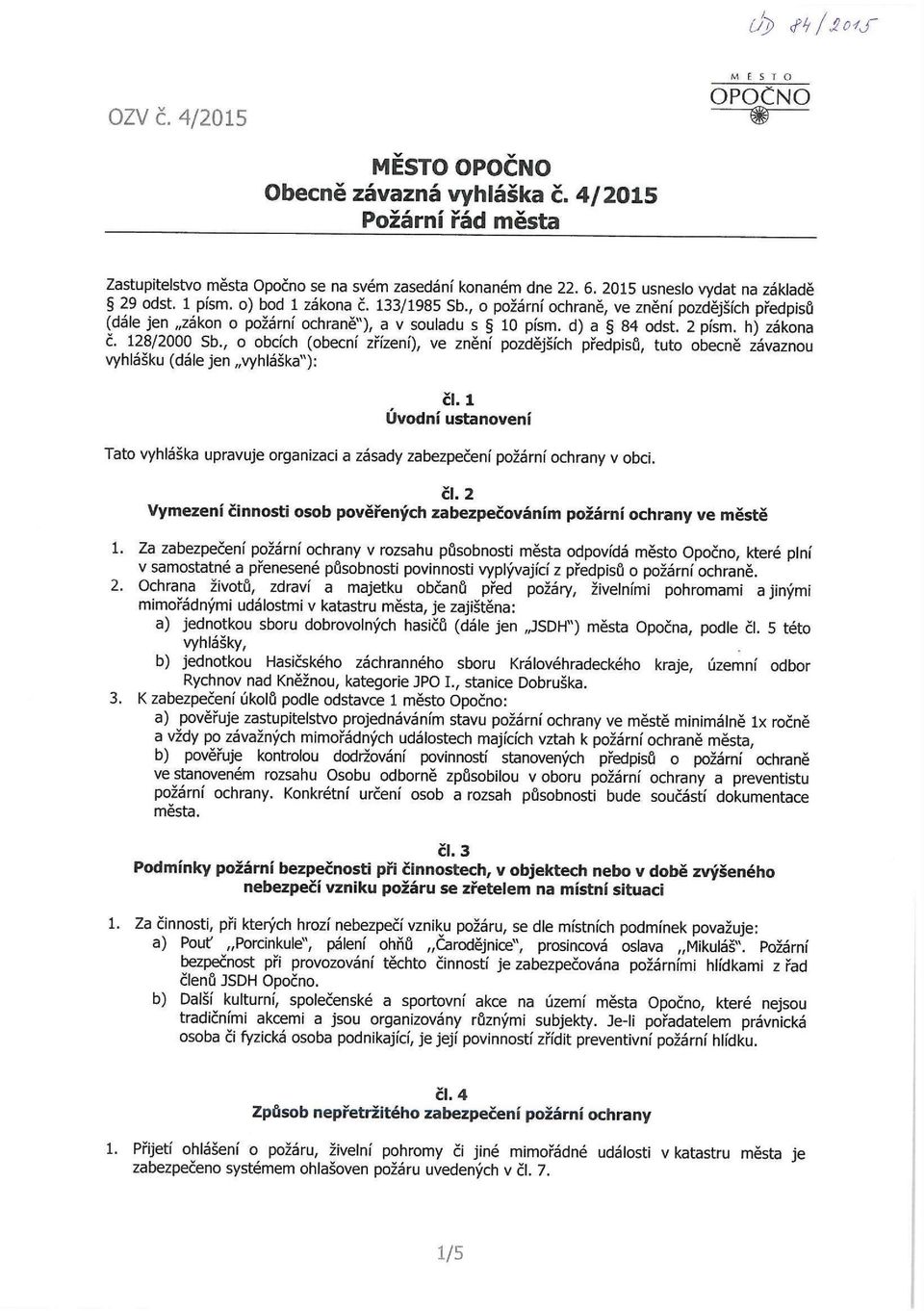 , o obcích (obecní zřízení), ve znění pozdějších předpisů, tuto obecně závaznou vyhlášku (dále jen vyhláška"): čl.