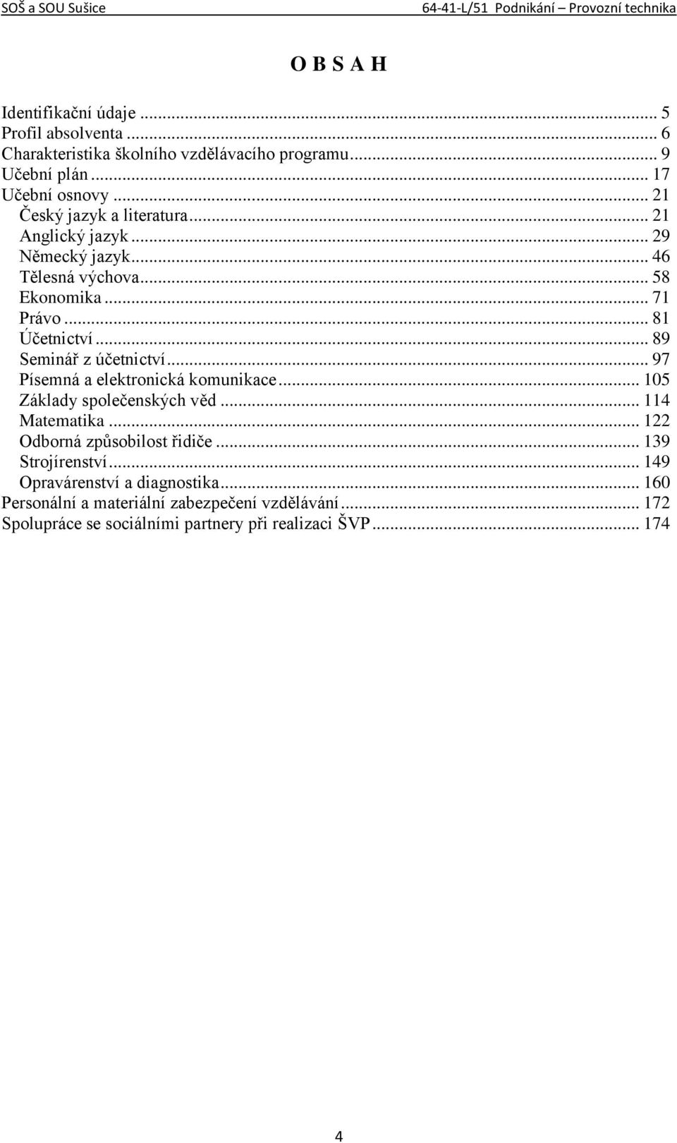 .. 89 Seminář z účetnictví... 97 Písemná a elektronická komunikace... 105 Základy společenských věd... 114 Matematika... 122 Odborná způsobilost řidiče.