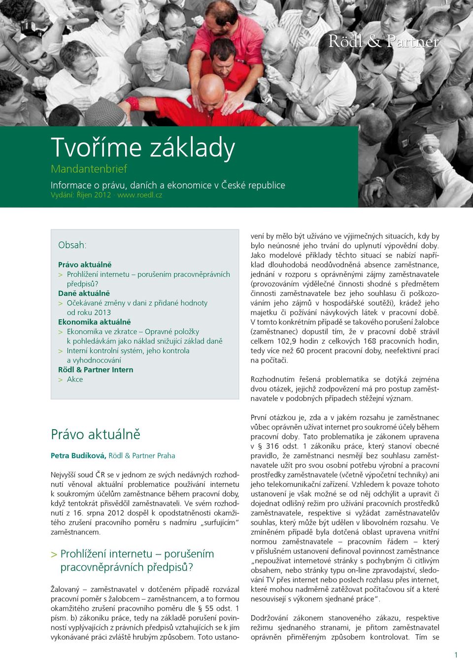 systém, jeho kontrola a vyhodnocování Rödl & Partner Intern > Akce Právo aktuálně Petra Budíková, Rödl & Partner Praha Nejvyšší soud ČR se v jednom ze svých nedávných rozhodnutí věnoval aktuální