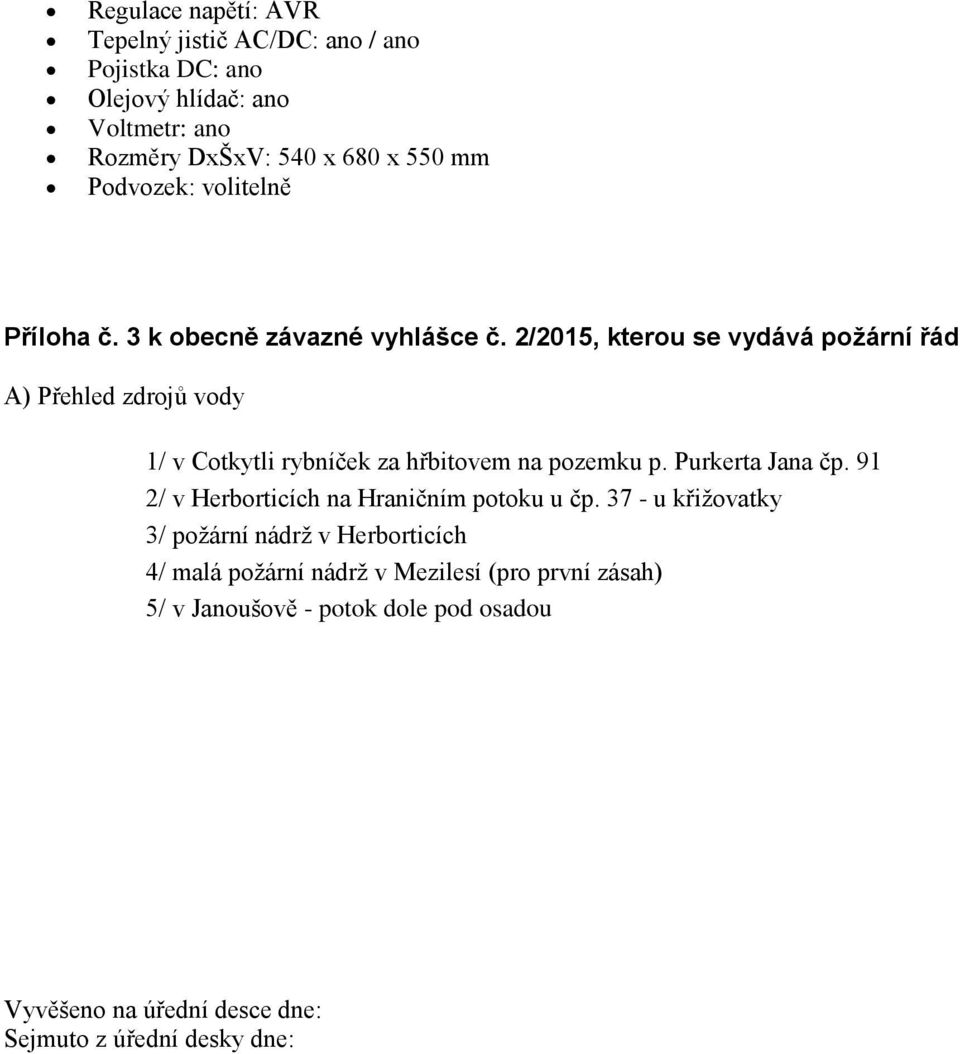 2/2015, kterou se vydává požární řád A) Přehled zdrojů vody 1/ v Cotkytli rybníček za hřbitovem na pozemku p. Purkerta Jana čp.