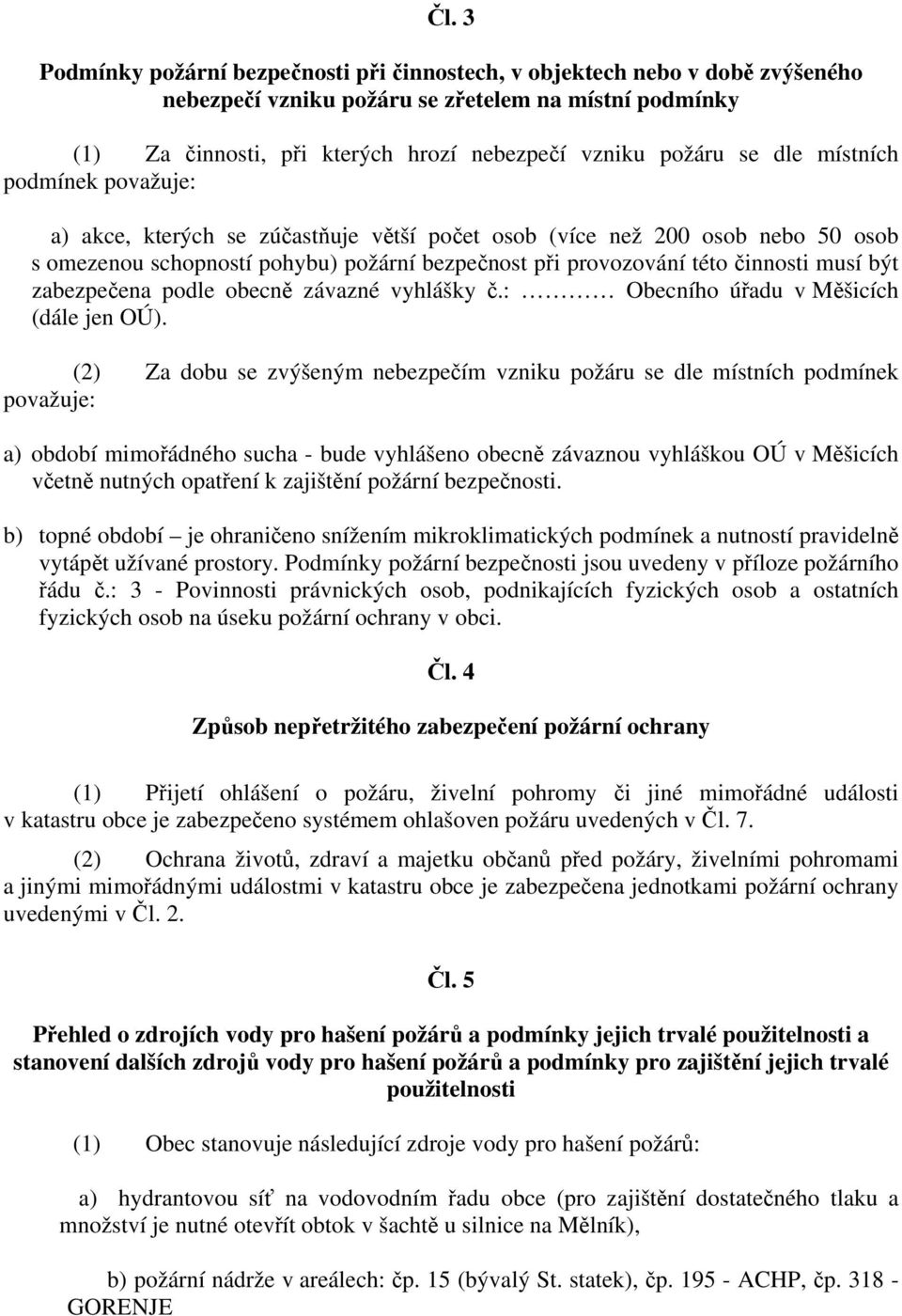 být zabezpečena podle obecně závazné vyhlášky č.: Obecního úřadu v Měšicích (dále jen OÚ).