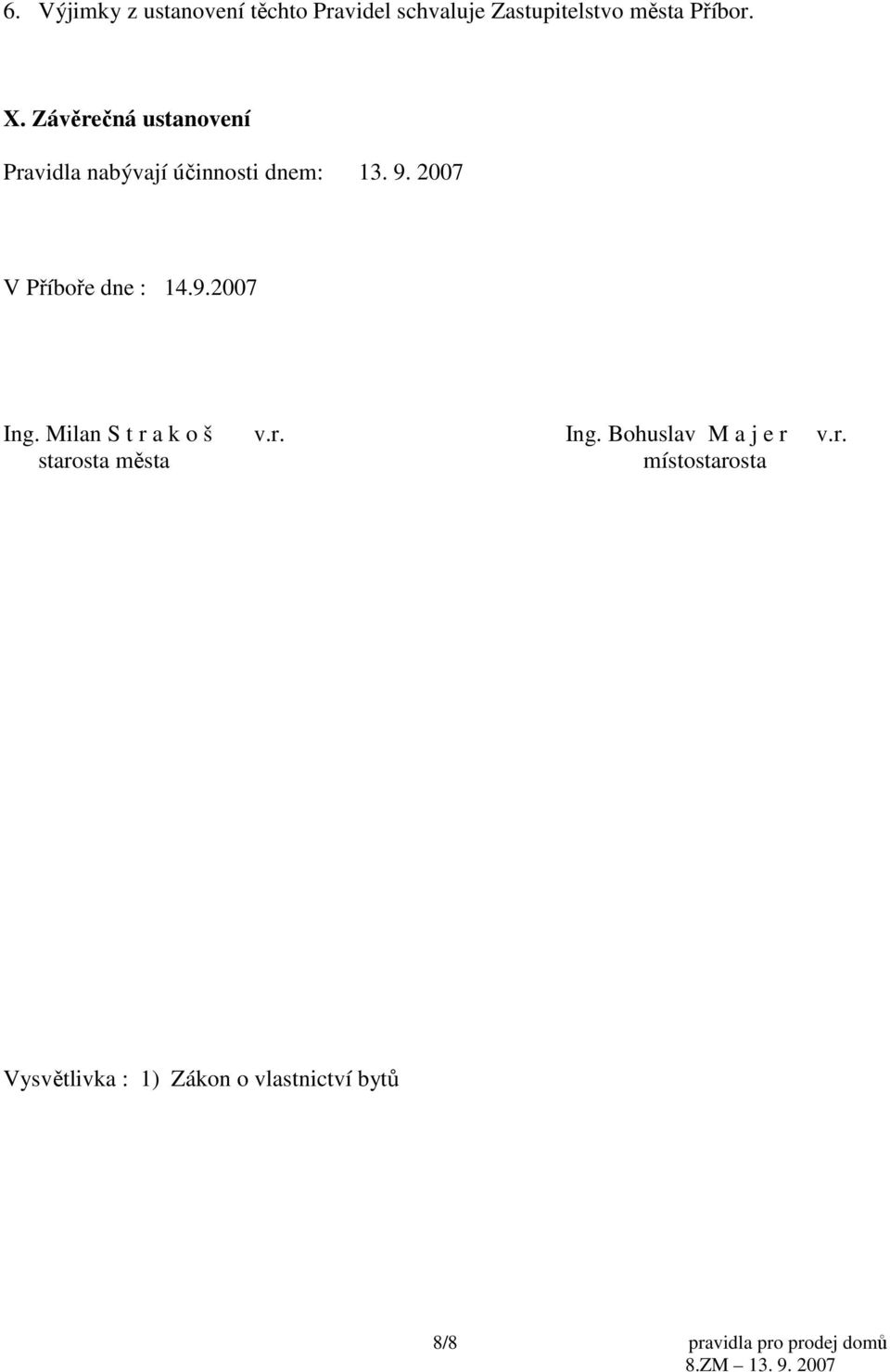 2007 V Příboře dne : 14.9.2007 Ing. Milan S t r a k o š v.r. Ing. Bohuslav M a j e r v.