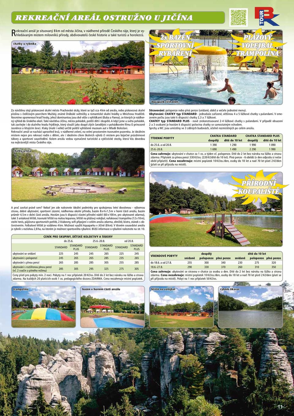 chatky u rybníka 2x BAZÉN SPORTOVNÍ RYBAŘENÍ PLÁŽOVÝ VOLEJBAL TRAMPOLÍNA http://www.ubytovani-peck STR. 12 http://www.vysoka-srbska.c STR. 13 Aquapark Jičín 8 km http://ceska-republika.bkto STR.