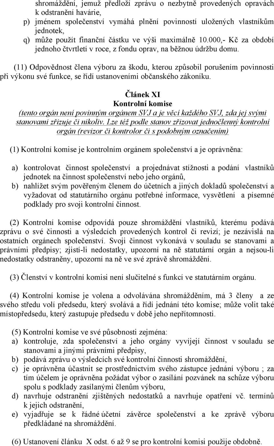 (11) Odpovědnost člena výboru za škodu, kterou způsobil porušením povinnosti při výkonu své funkce, se řídí ustanoveními občanského zákoníku.