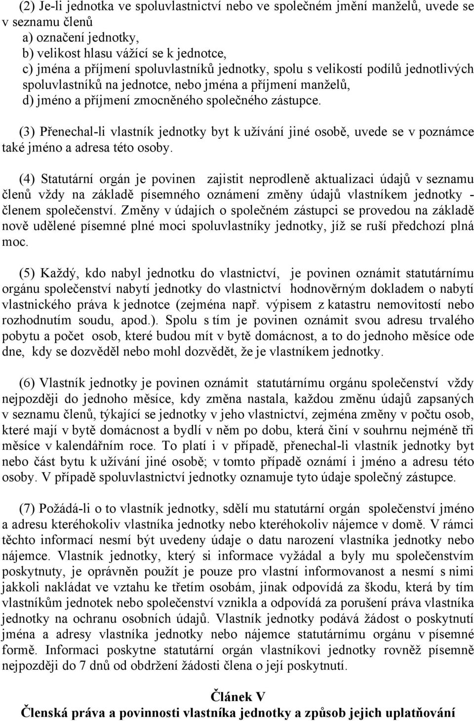 (3) Přenechal-li vlastník jednotky byt k užívání jiné osobě, uvede se v poznámce také jméno a adresa této osoby.