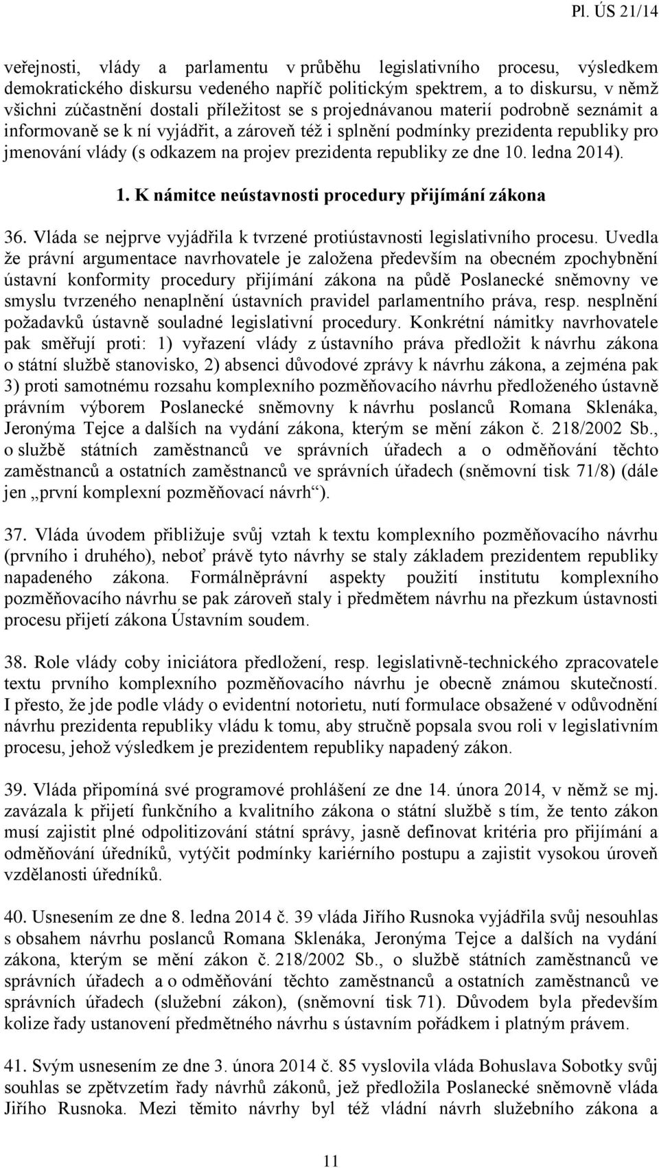 ledna 2014). 1. K námitce neústavnosti procedury přijímání zákona 36. Vláda se nejprve vyjádřila k tvrzené protiústavnosti legislativního procesu.