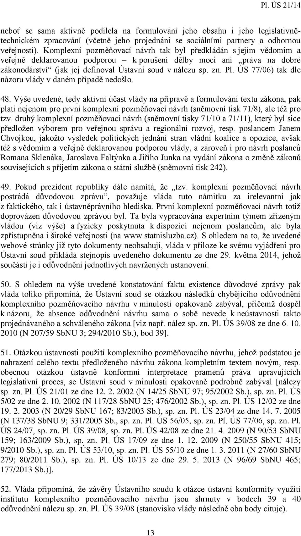 Pl. ÚS 77/06) tak dle názoru vlády v daném případě nedošlo. 48.