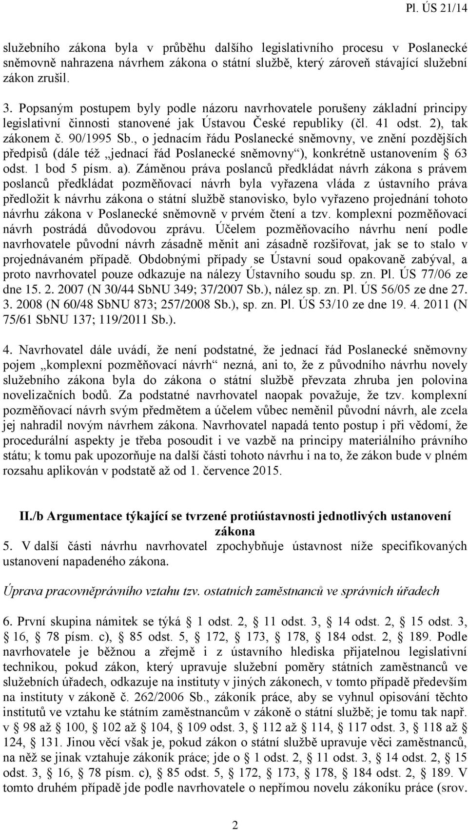 , o jednacím řádu Poslanecké sněmovny, ve znění pozdějších předpisů (dále též jednací řád Poslanecké sněmovny ), konkrétně ustanovením 63 odst. 1 bod 5 písm. a).