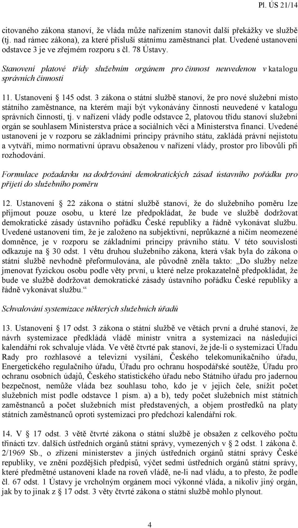 3 zákona o státní službě stanoví, že pro nové služební místo státního zaměstnance, na kterém mají být vykonávány činnosti neuvedené v katalogu správních činností, tj.