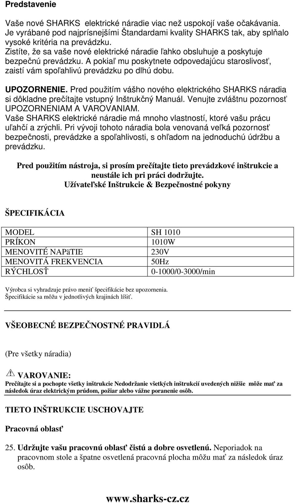 Pred použitím vášho nového elektrického SHARKS náradia si dôkladne prečítajte vstupný Inštrukčný Manuál. Venujte zvláštnu pozornosť UPOZORNENIAM A VAROVANIAM.