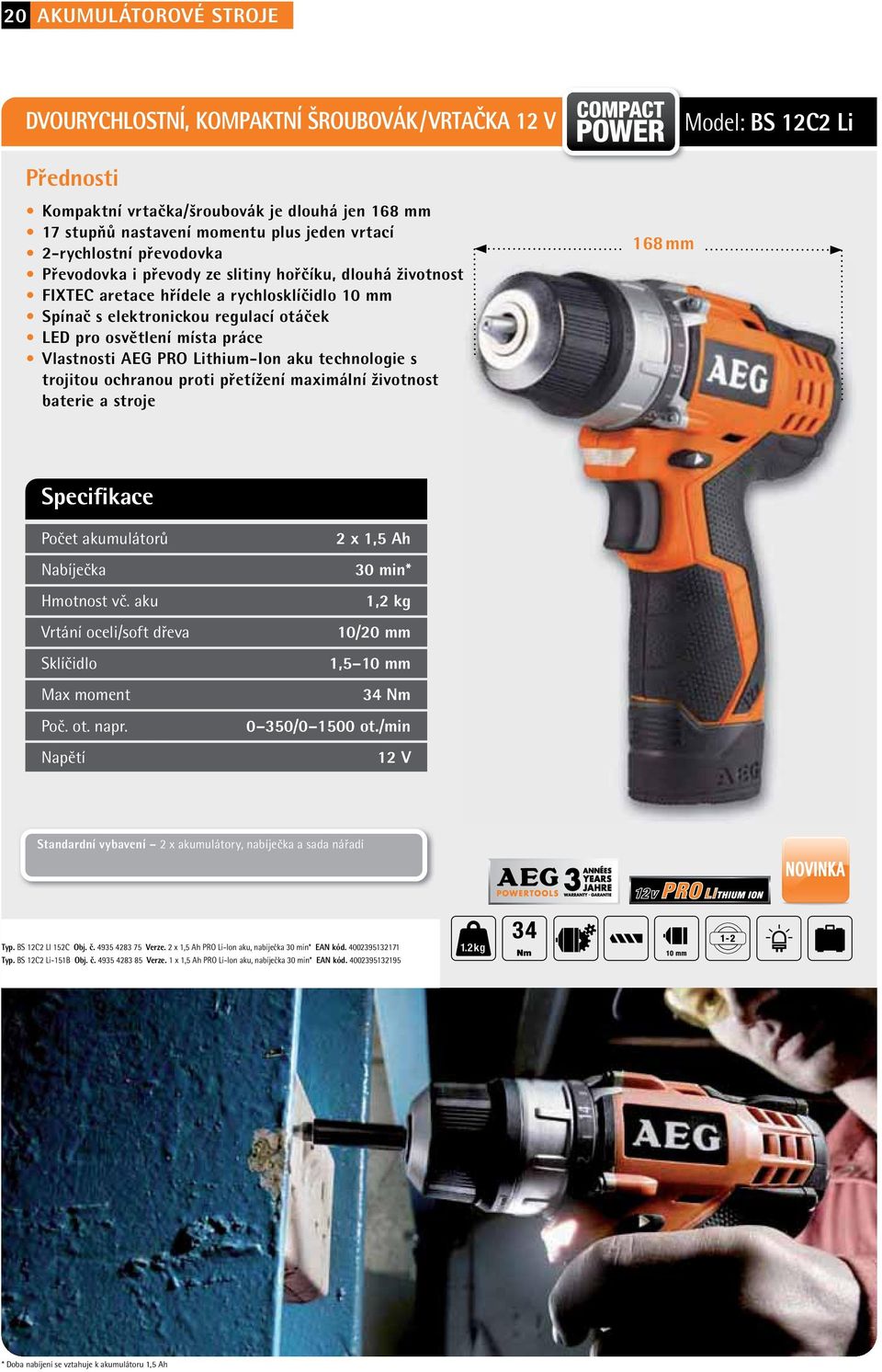 Lithium-Ion aku technologie s trojitou ochranou proti přetížení maximální životnost baterie a stroje 168 mm Model: BS 12C2 Li Počet akumulátorů Nabíječka Hmotnost vč.