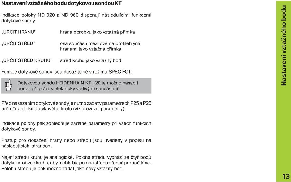 Dotykovou sondu HEIDENHAIN KT 120 je možno nasadit pouze při práci s elektricky vodivými součástmi!