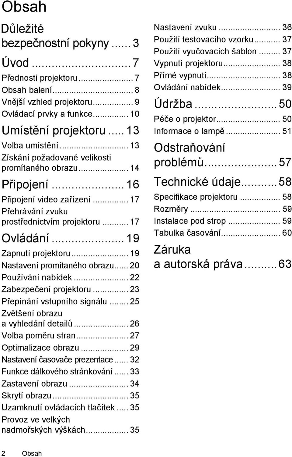 .. 19 Nastavení promítaného obrazu... 20 Používání nabídek... 22 Zabezpečení projektoru... 23 Přepínání vstupního signálu... 25 Zvětšení obrazu a vyhledání detailů... 26 Volba poměru stran.