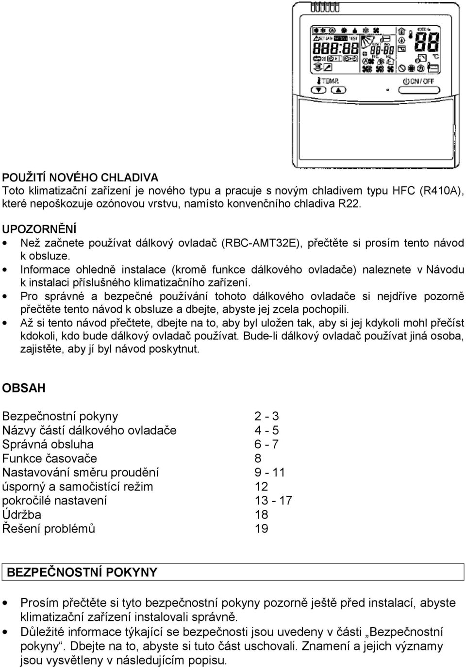 Informace ohledně instalace (kromě funkce dálkového ovladače) naleznete v Návodu k instalaci příslušného klimatizačního zařízení.