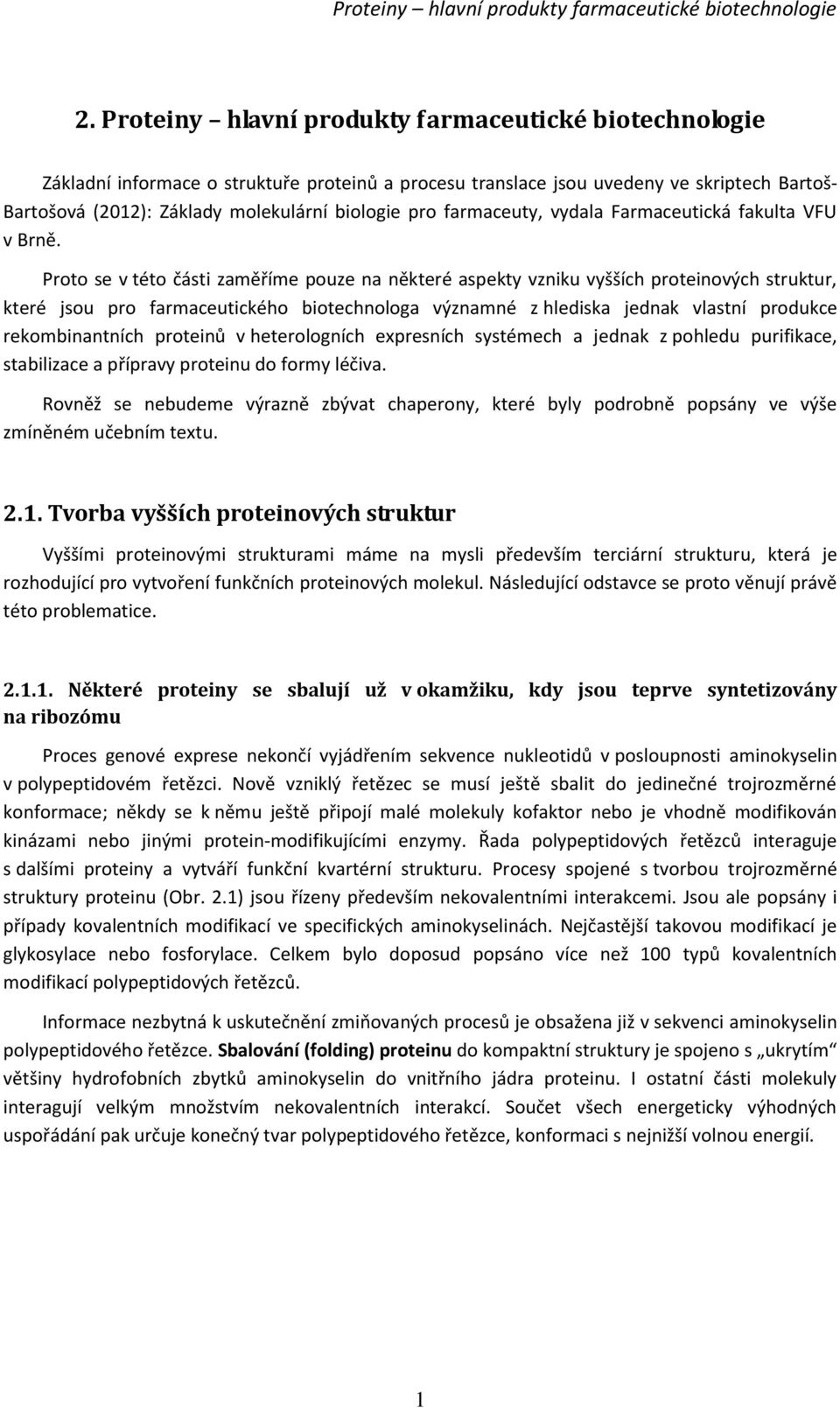 Proto se v této části zaměříme pouze na některé aspekty vzniku vyšších proteinových struktur, které jsou pro farmaceutického biotechnologa významné z hlediska jednak vlastní produkce rekombinantních