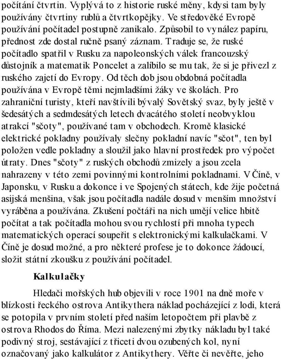 Traduje se, že ruské počítadlo spatřil v Rusku za napoleonských válek francouzský důstojník a matematik Poncelet a zalíbilo se mu tak, že si je přivezl z ruského zajetí do Evropy.