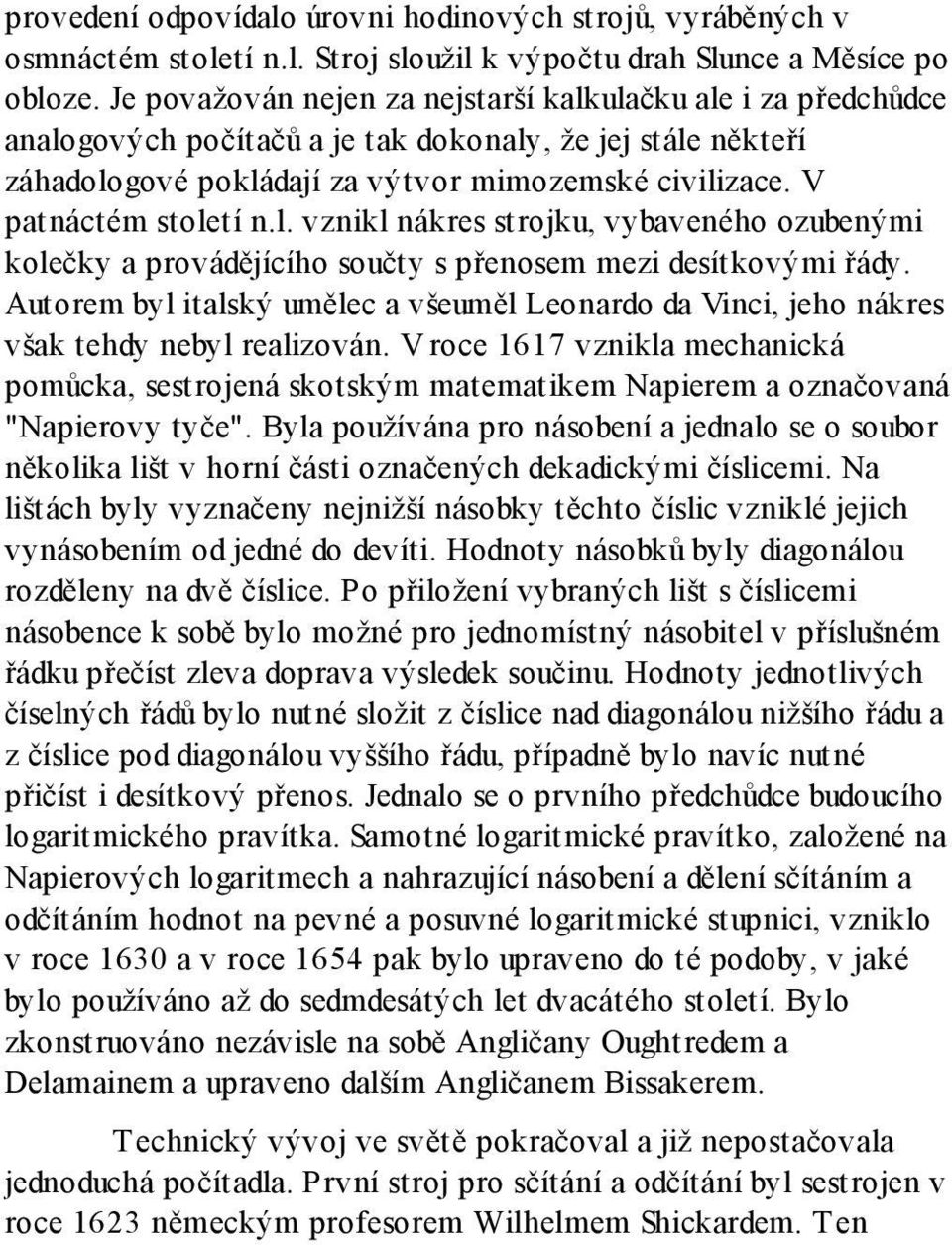 V patnáctém století n.l. vznikl nákres strojku, vybaveného ozubenými kolečky a provádějícího součty s přenosem mezi desítkovými řády.