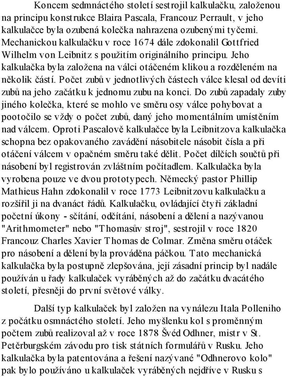 Jeho kalkulačka byla založena na válci otáčeném klikou a rozděleném na několik částí. Počet zubů v jednotlivých částech válce klesal od devíti zubů na jeho začátku k jednomu zubu na konci.