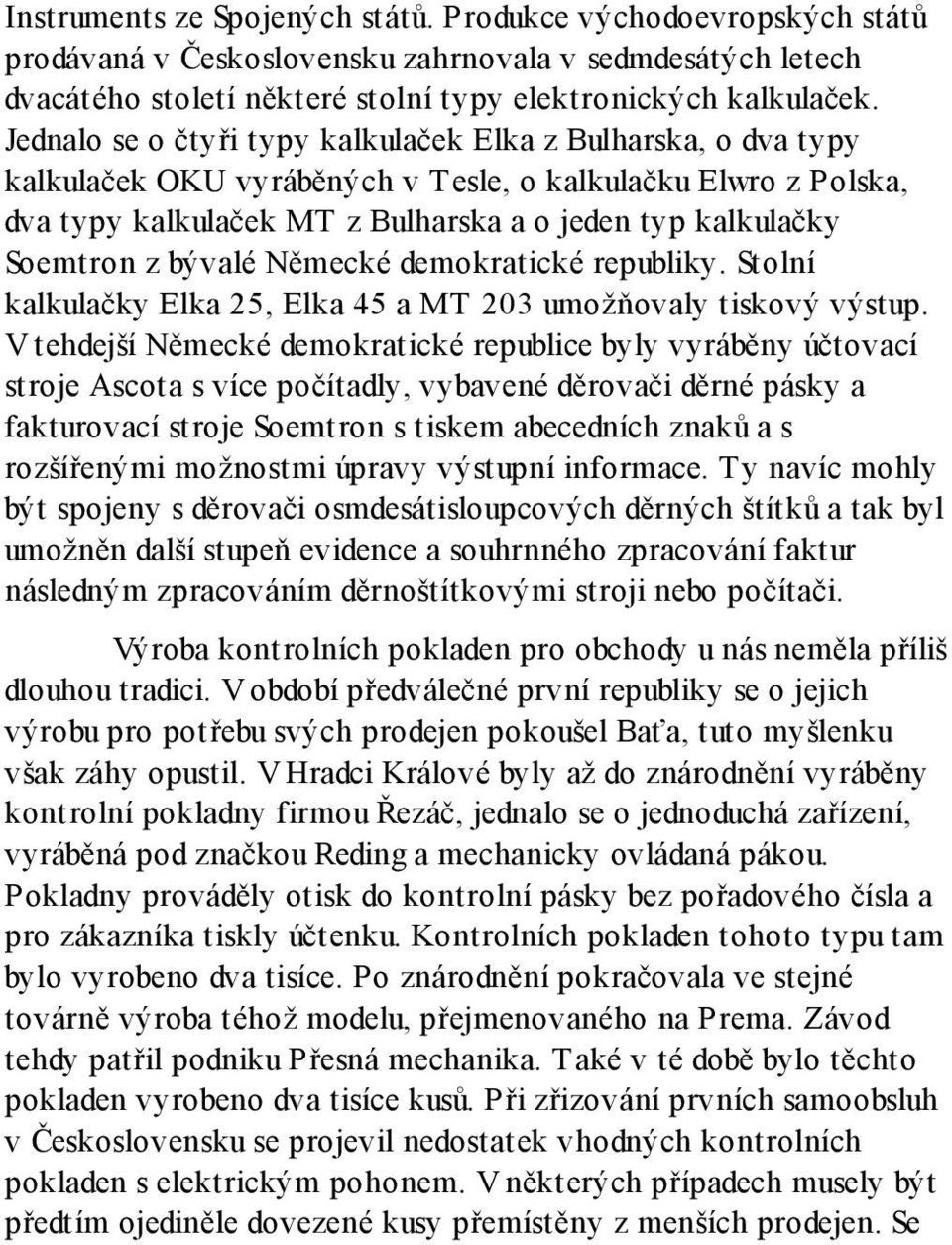 bývalé Německé demokratické republiky. Stolní kalkulačky Elka 25, Elka 45 a MT 203 umožňovaly tiskový výstup.