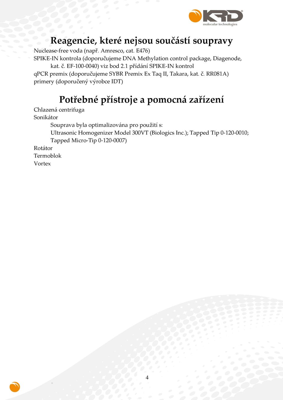 1 přídání SPIKE-IN kontrol qpcr premix (doporučujeme SYBR Premix Ex Taq II, Takara, kat. č.