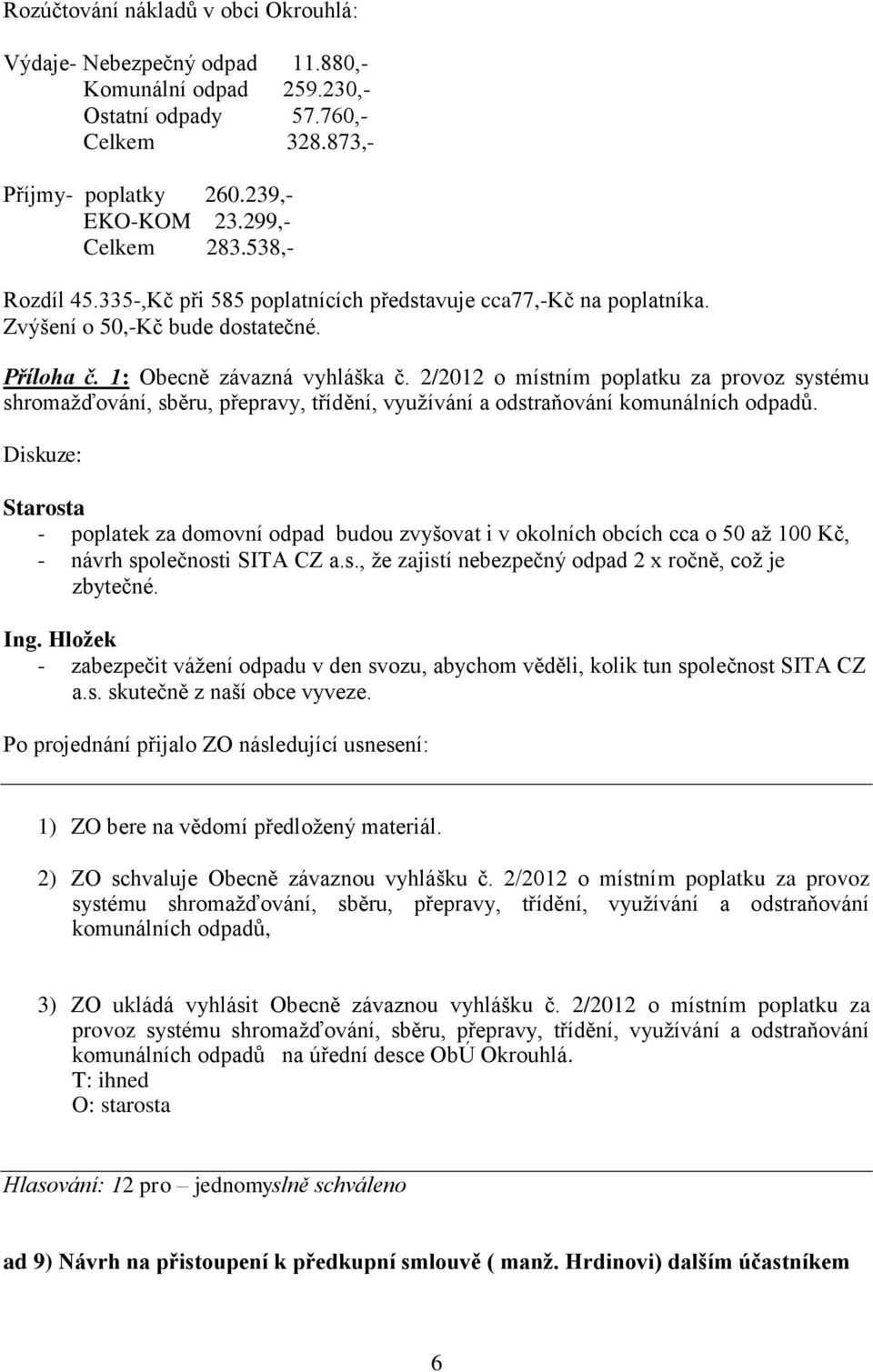 2/2012 o místním poplatku za provoz systému shromažďování, sběru, přepravy, třídění, využívání a odstraňování komunálních odpadů.