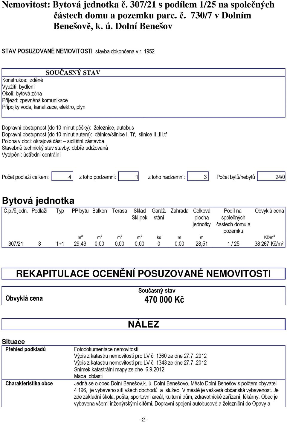 autobus Dopravní dostupnost (do 10 minut autem): dálnice/silnice I. Tř, silnice II.,III.