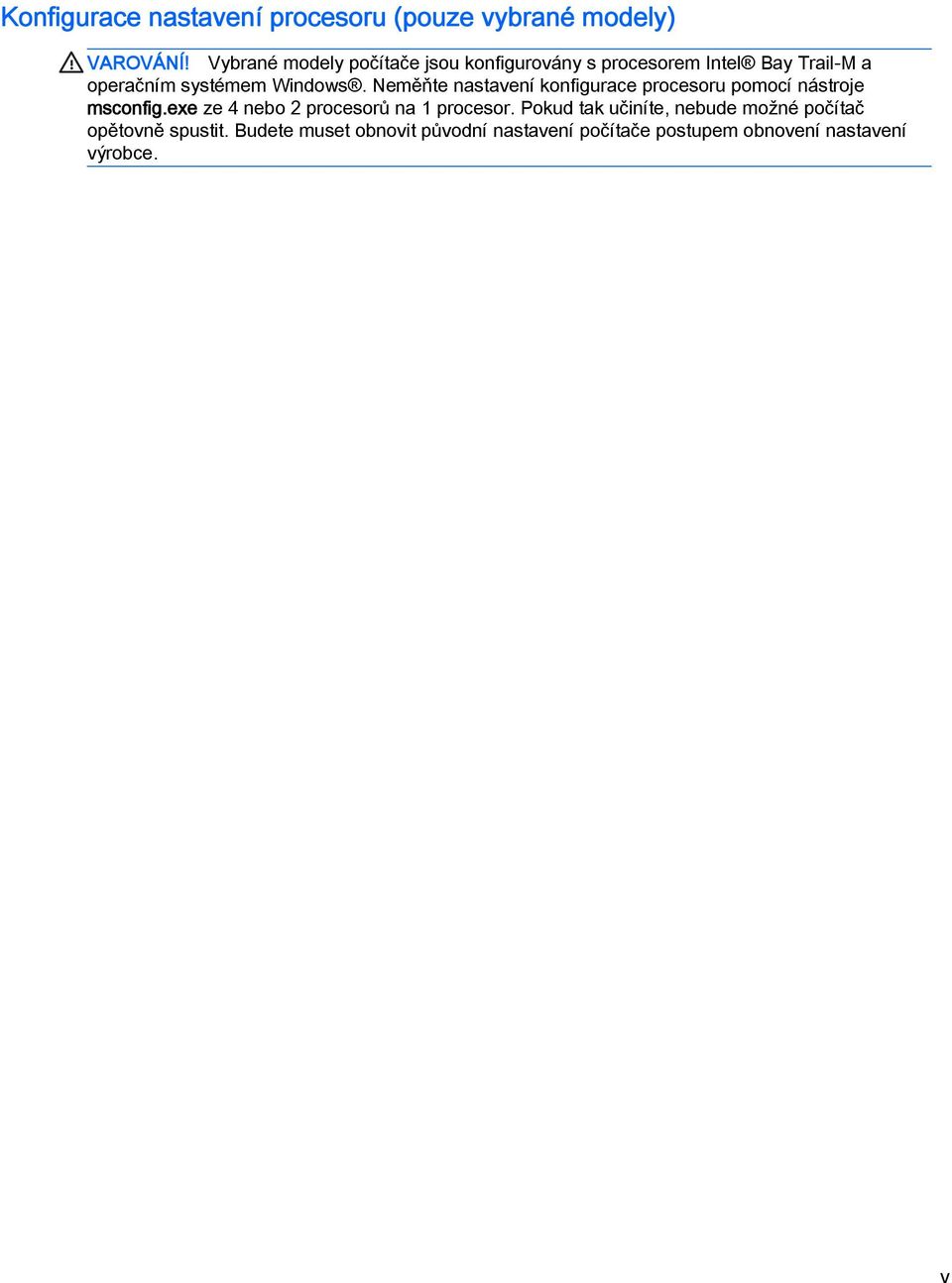 Neměňte nastavení konfigurace procesoru pomocí nástroje msconfig.exe ze 4 nebo 2 procesorů na 1 procesor.