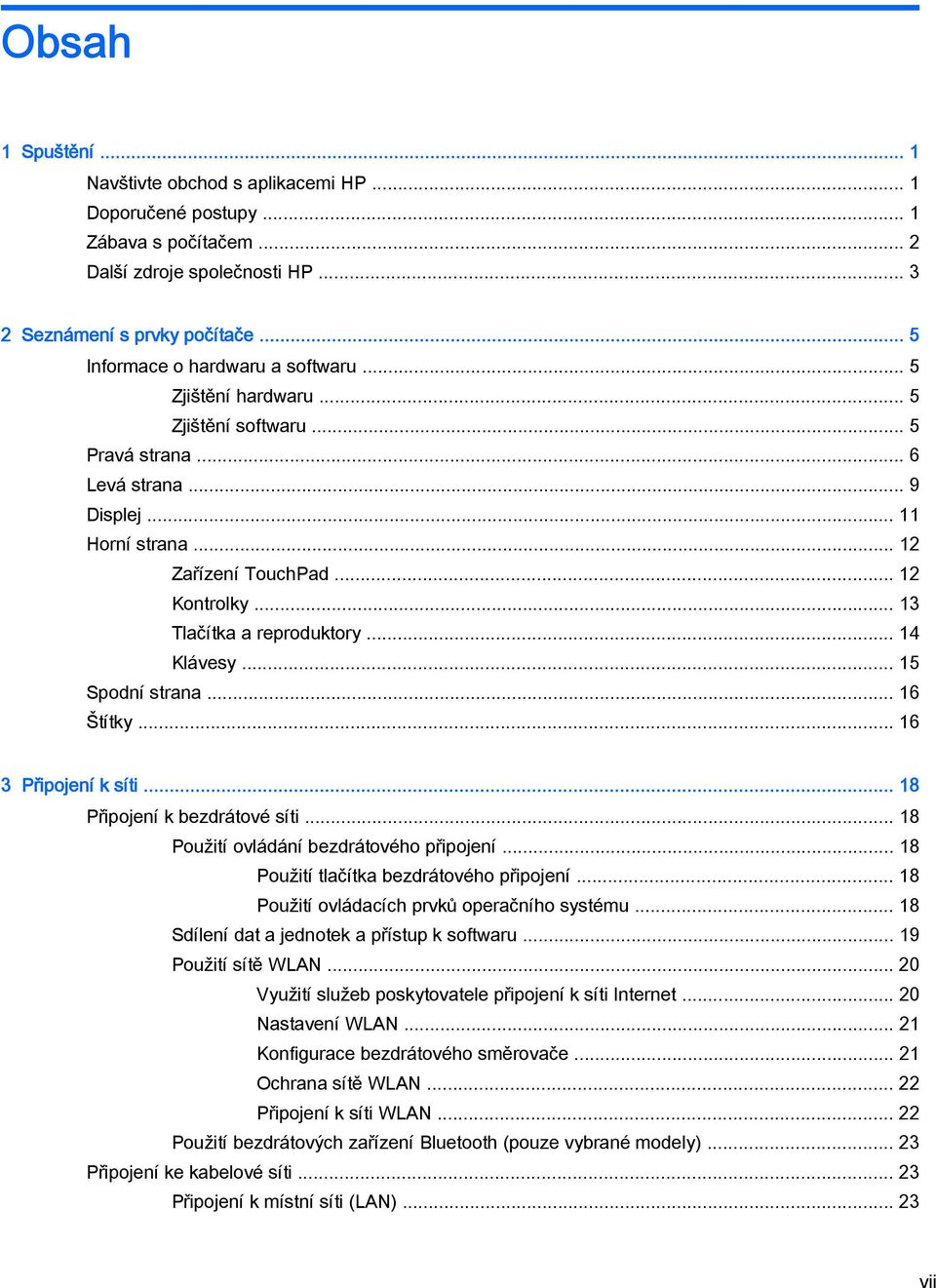 .. 13 Tlačítka a reproduktory... 14 Klávesy... 15 Spodní strana... 16 Štítky... 16 3 Připojení k síti... 18 Připojení k bezdrátové síti... 18 Použití ovládání bezdrátového připojení.