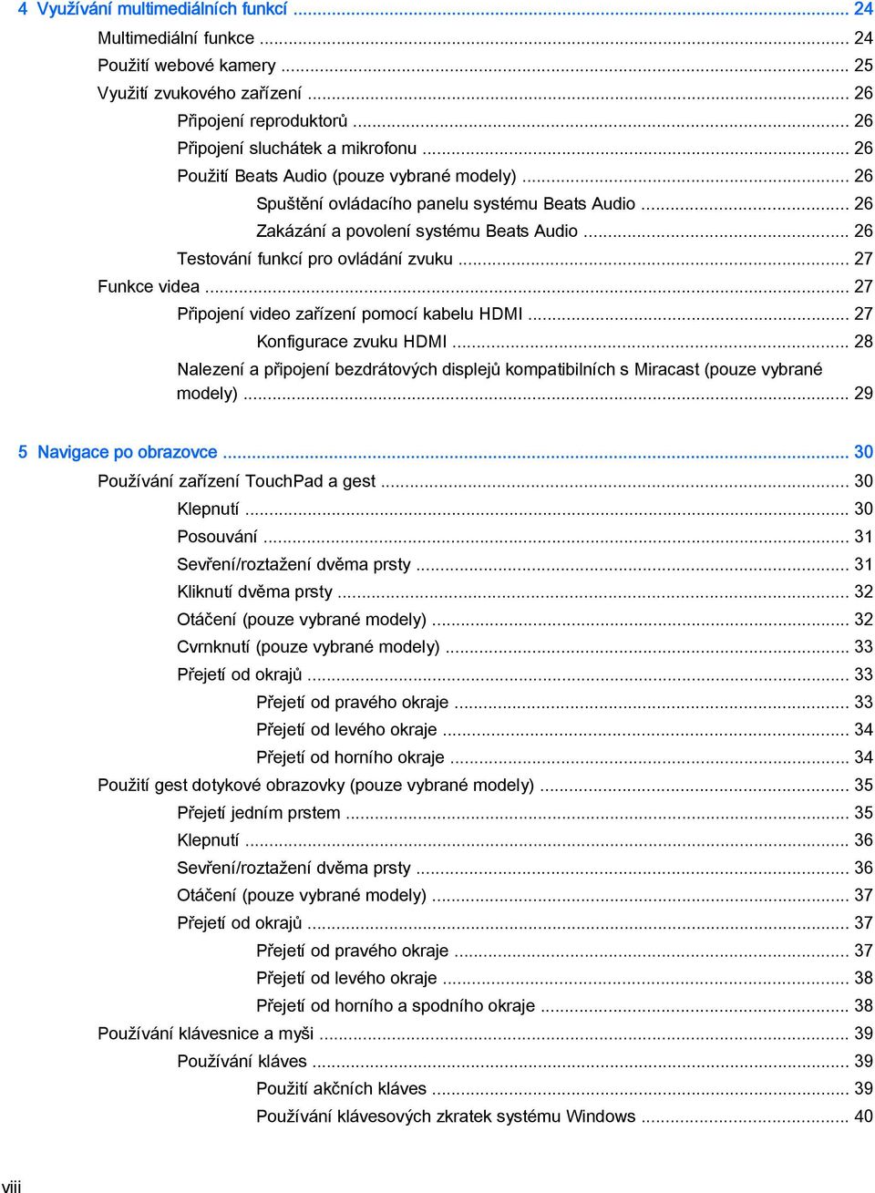 .. 27 Funkce videa... 27 Připojení video zařízení pomocí kabelu HDMI... 27 Konfigurace zvuku HDMI... 28 Nalezení a připojení bezdrátových displejů kompatibilních s Miracast (pouze vybrané modely).