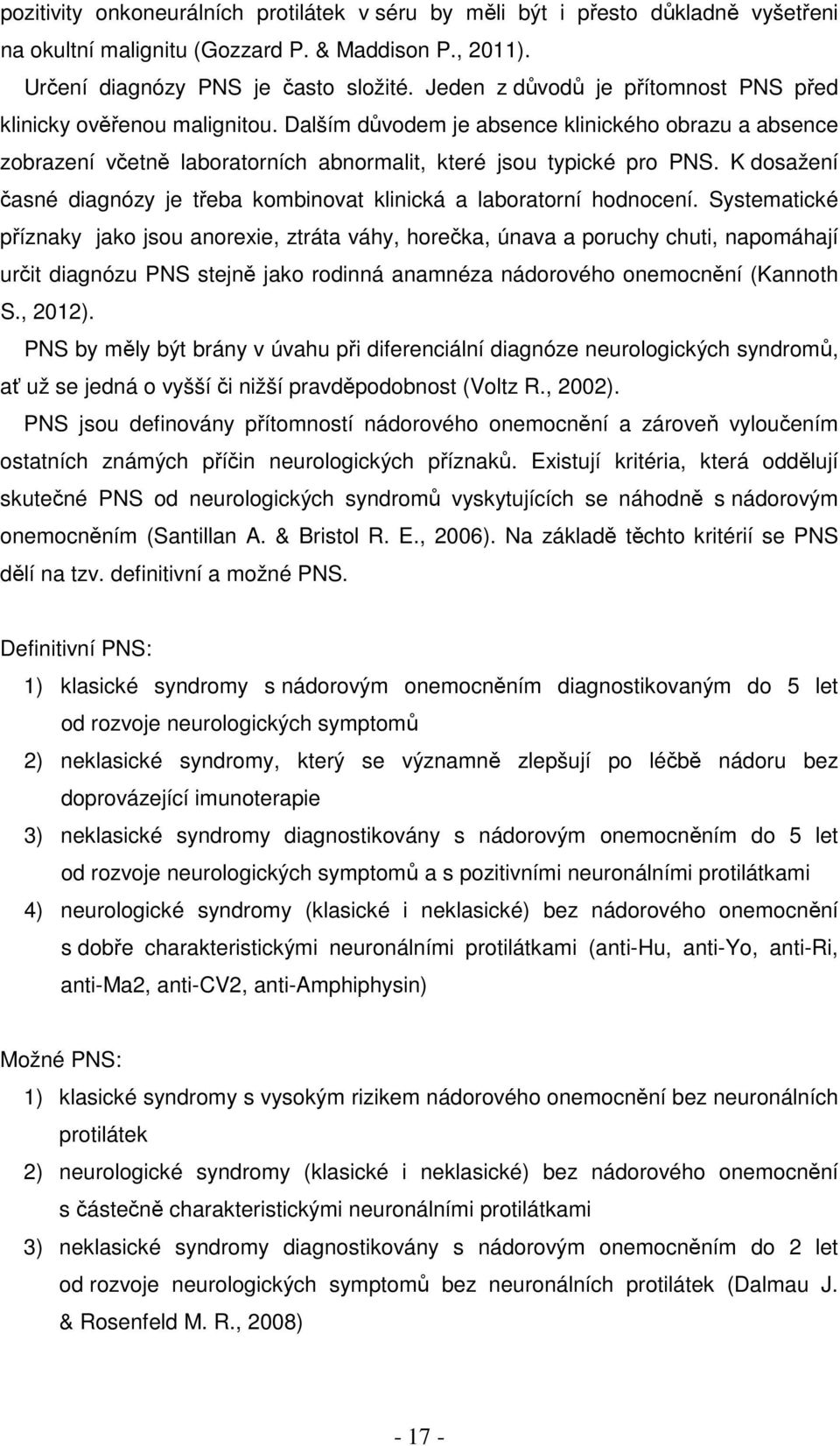 K dosažení časné diagnózy je třeba kombinovat klinická a laboratorní hodnocení.