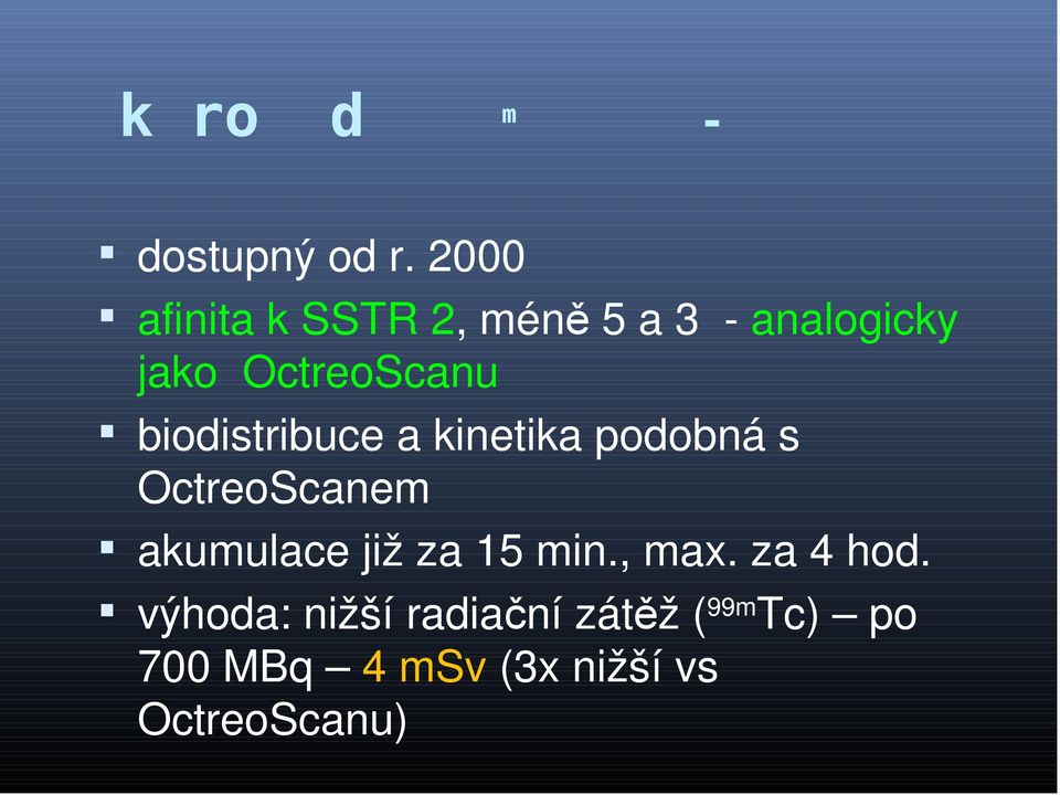 biodistribuce a kinetika podobná s OctreoScanem akumulace již za 15