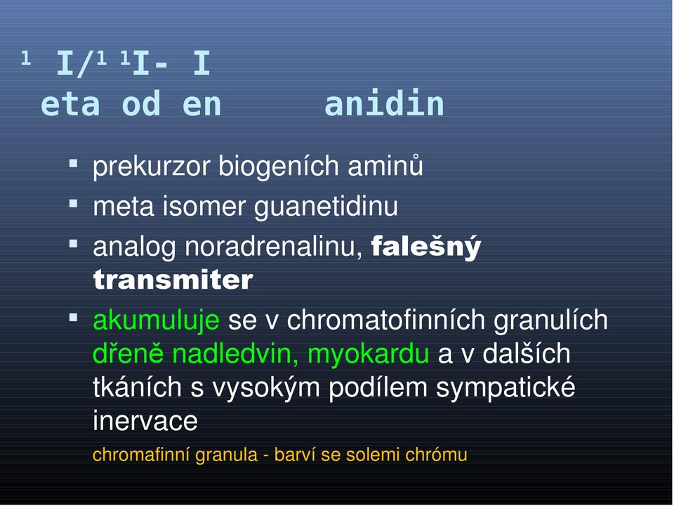 chromatofinních granulích dřeně nadledvin, myokardu a v dalších tkáních s