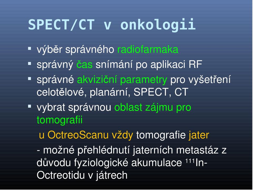 správnou oblast zájmu pro tomografii u OctreoScanu vždy tomografie jater - možné