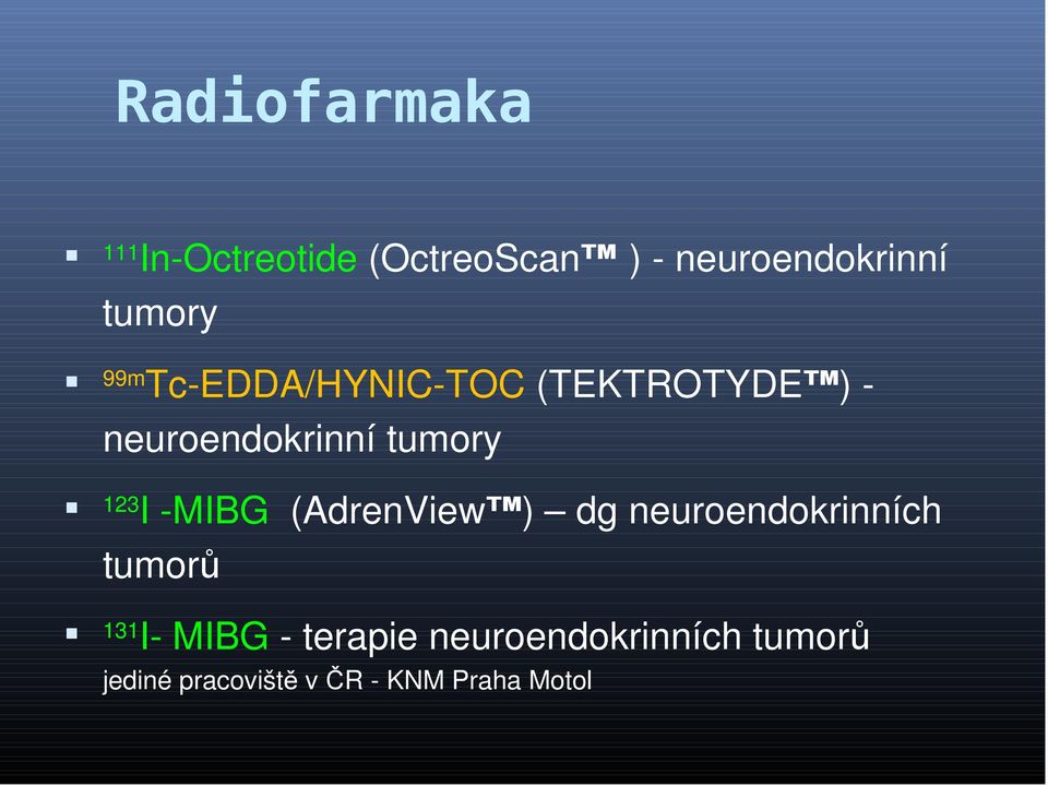 123 I -MIBG (AdrenView ) dg neuroendokrinních tumorů 131 I- MIBG -