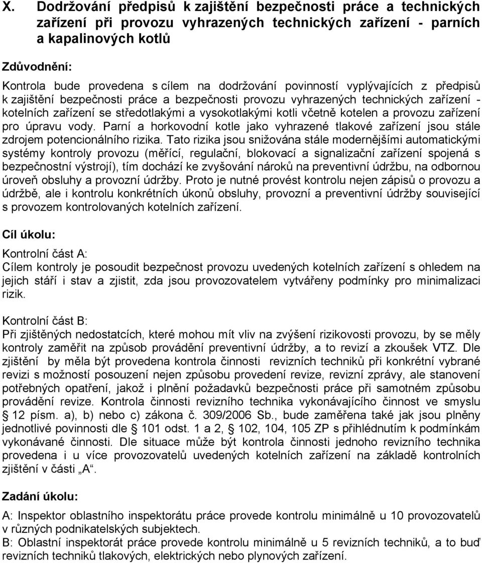 provozu zařízení pro úpravu vody. Parní a horkovodní kotle jako vyhrazené tlakové zařízení jsou stále zdrojem potencionálního rizika.