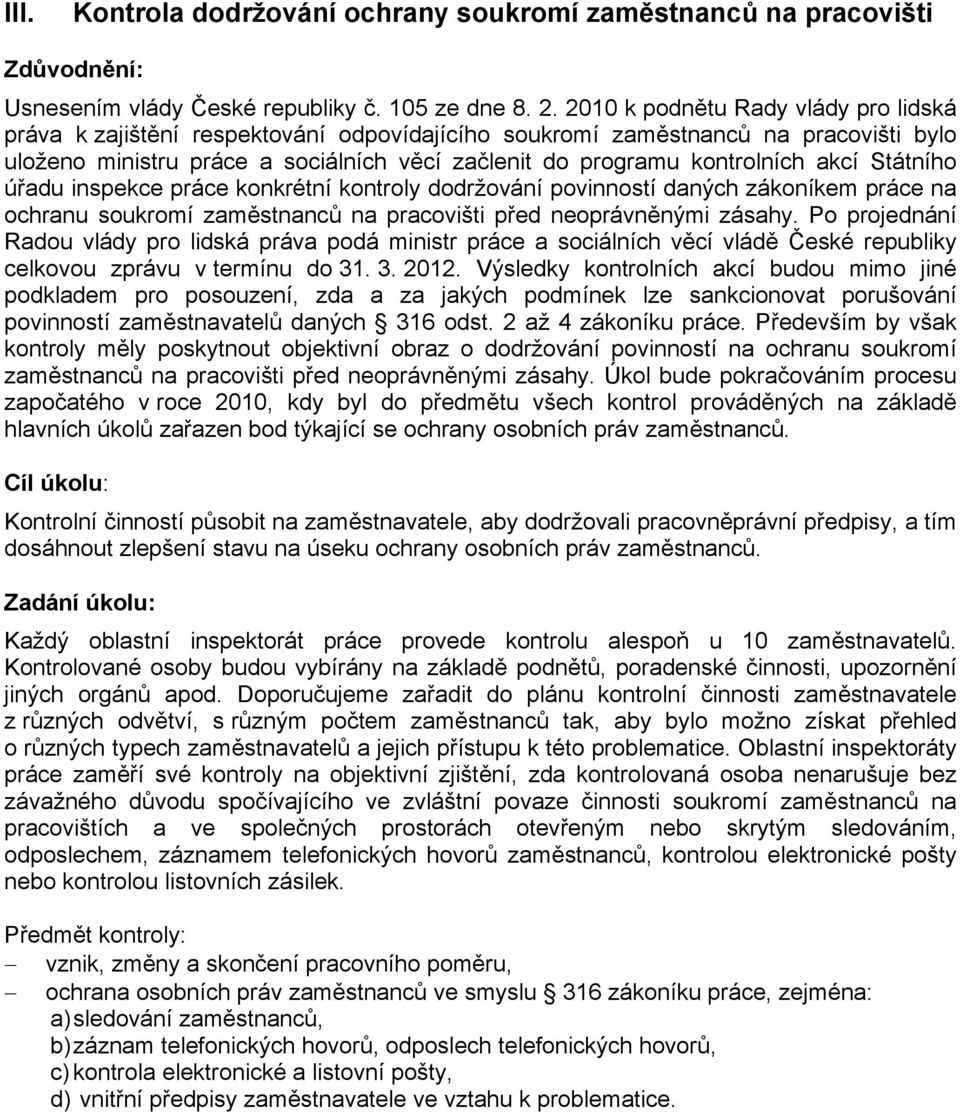 akcí Státního úřadu inspekce práce konkrétní kontroly dodržování povinností daných zákoníkem práce na ochranu soukromí zaměstnanců na pracovišti před neoprávněnými zásahy.