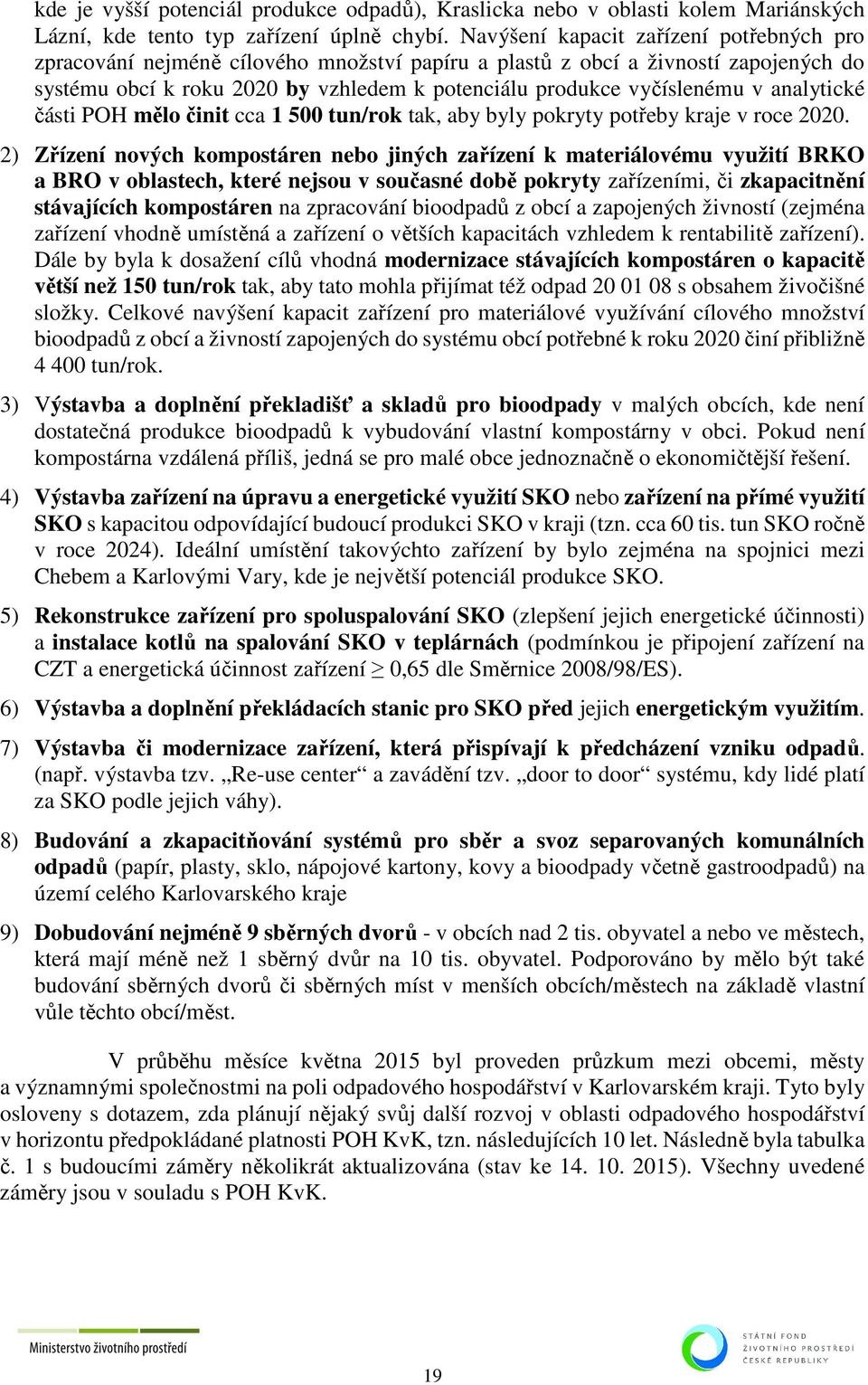 analytické části POH mělo činit cca 1 500 tun/rok tak, aby byly pokryty potřeby kraje v roce 2020.