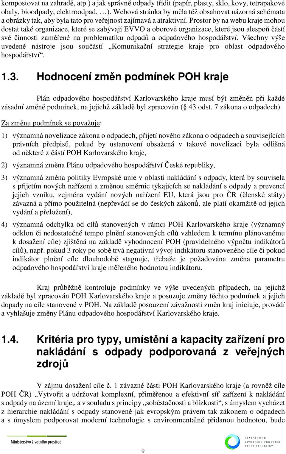 Prostor by na webu kraje mohou dostat také organizace, které se zabývají EVVO a oborové organizace, které jsou alespoň částí své činnosti zaměřené na problematiku odpadů a odpadového hospodářství.