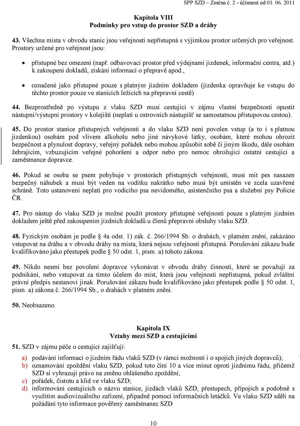 odbavovací prostor před výdejnami jízdenek, informační centra, atd.) k zakoupení dokladů, získání informací o přepravě apod.