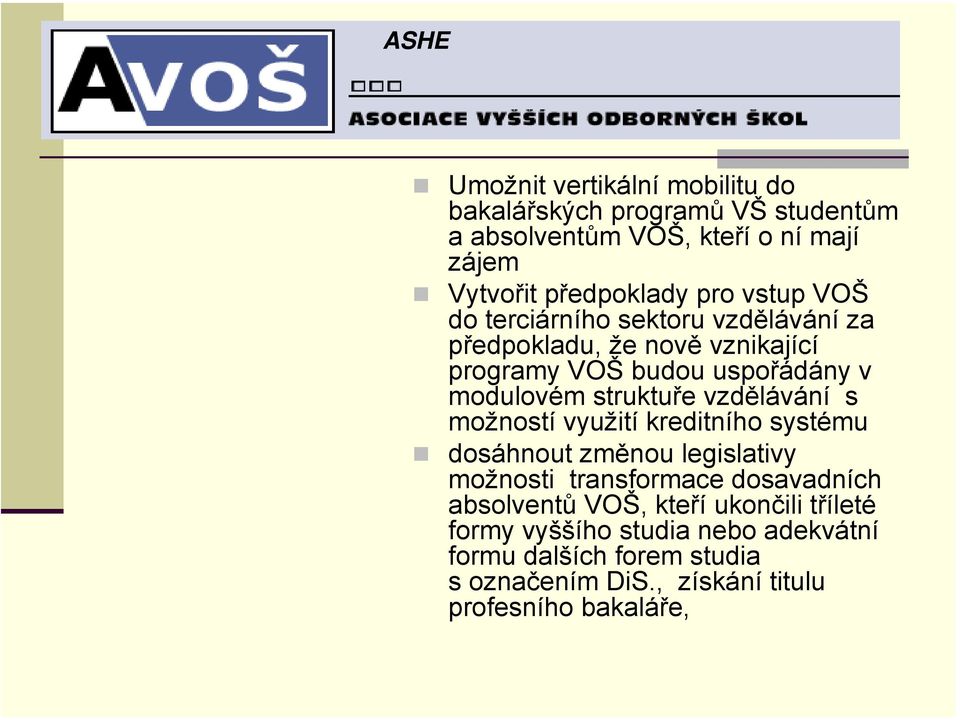 vzdělávání s možností využití kreditního systému dosáhnout změnou legislativy možnosti transformace dosavadních absolventů VOŠ,