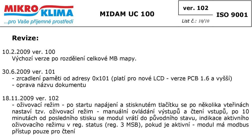 2009 - oživovací režim - po startu napájení a stisknutém tlačítku se po několika vteřinách nastaví tzv.