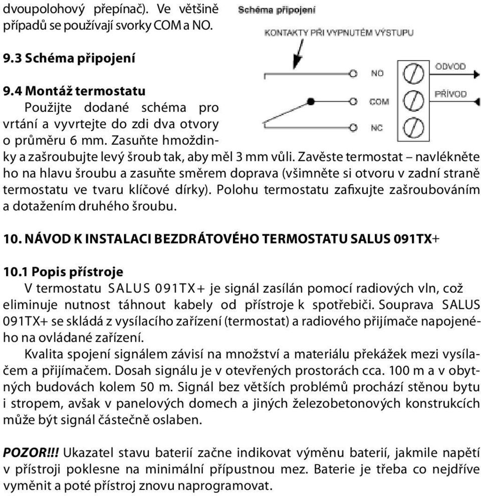 Zavěste termostat navlékněte ho na hlavu šroubu a zasuňte směrem doprava (všimněte si otvoru v zadní straně termostatu ve tvaru klíčové dírky).