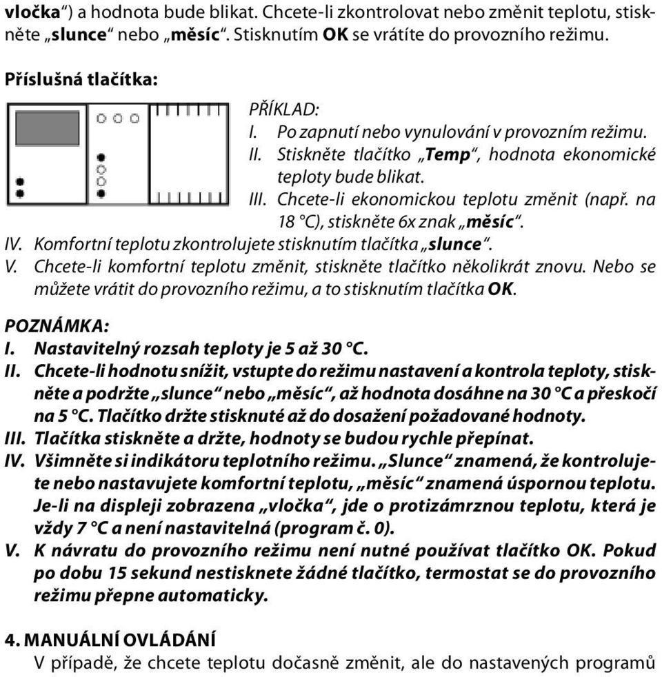 IV. Komfortní teplotu zkontrolujete stisknutím tlačítka slunce. V. Chcete-li komfortní teplotu změnit, stiskněte tlačítko několikrát znovu.