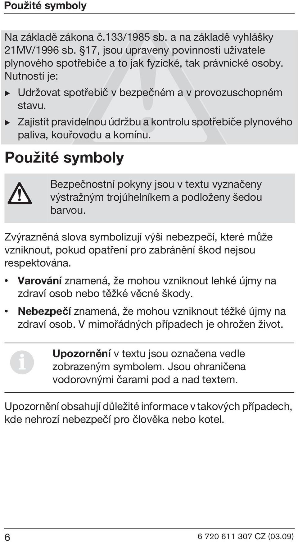 PouΩité symboly Bezpeènostní pokyny jsou v textu vyznaèeny v straωn m trojúhelníkem a podloωeny edou barvou.